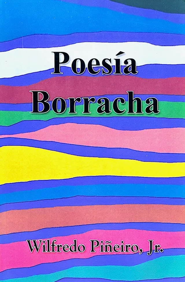 Poesía Borracha, by Wilfredo Piñeiro, Jr.